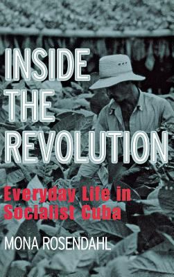 Inside the revolution : everyday life in socialist Cuba