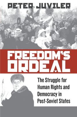 Freedom's ordeal : the struggle for human rights and democracy in post-Soviet states