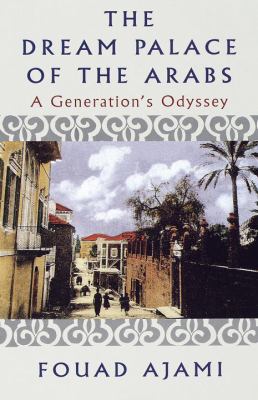 The dream palace of the Arabs : a generation's odyssey