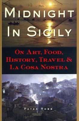 Midnight in Sicily : on art, food, history, travel, and La Cosa Nostra