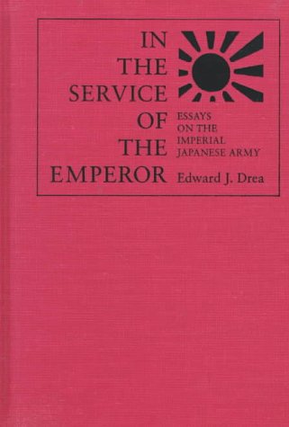 In the service of the Emperor : essays on the Imperial Japanese Army