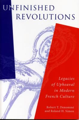 Unfinished revolutions : legacies of upheaval in modern French culture