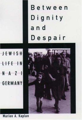 Between dignity and despair : Jewish life in Nazi Germany