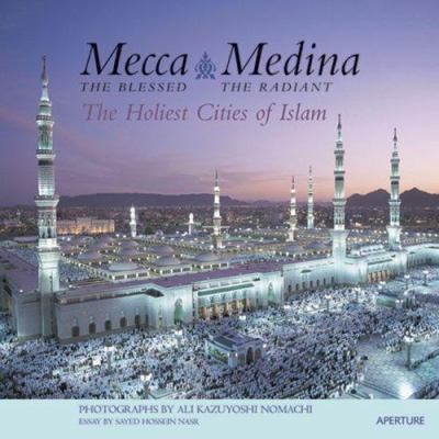 Mecca, the blessed, Medina, the radiant : the holiest cities of Islam