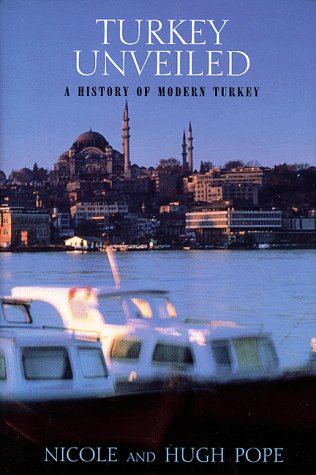 Turkey unveiled : a history of modern Turkey