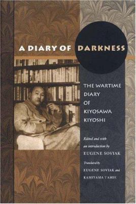 A diary of darkness : the wartime diary of Kiyosawa Kiyoshi