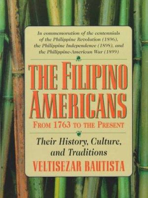 The Filipino Americans : from 1763 to the present : their history, culture, and traditions