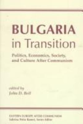 Bulgaria in transition : politics, economics, society, and culture after communism