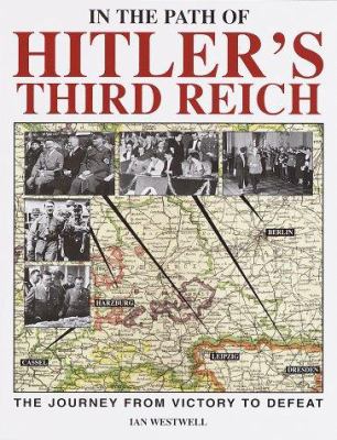 In the path of Hitler's Third Reich : the journey from victory to defeat