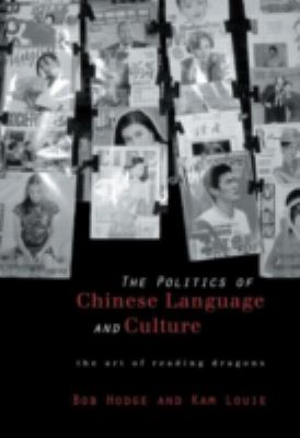 The politics of Chinese language and culture : the art of reading dragons