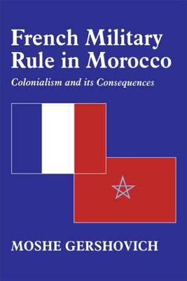 French military rule in Morocco : colonialism and its consequences