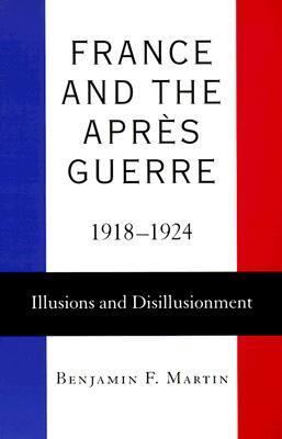France and the Apres Guerre, 1918-1924 : illusions and disillusionment