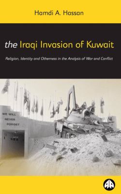The Iraqi invasion of Kuwait : religion, identity, and otherness in the analysis of war and conflict