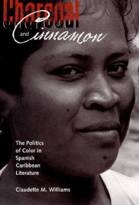 Charcoal & cinnamon : the politics of color in Spanish Caribbean literature