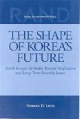 The shape of Korea's future : South Korean attitudes toward unification and long-term security issues