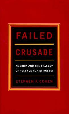 Failed crusade : America and the tragedy of post-Communist Russia
