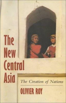 The new Central Asia : the creation of nations