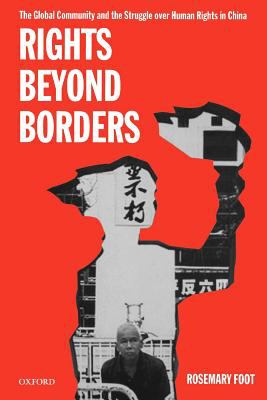 Rights beyond borders : the global community and the struggle over human rights in China