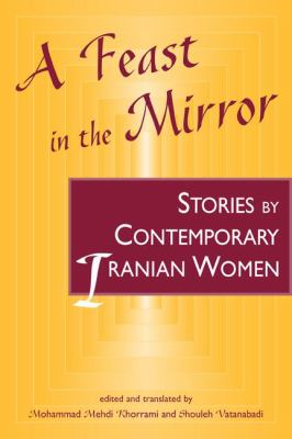 A feast in the mirror : stories by contemporary Iranian women