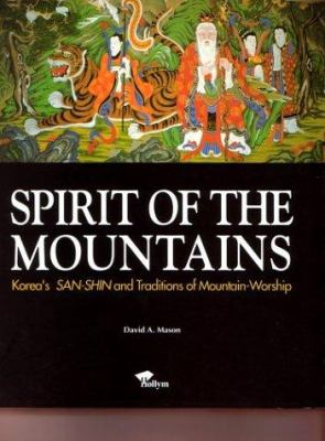 Spirit of the mountains : Korea's San-Shin and traditions of mountain-worship