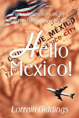 Hello Mexico! : how Americans can get along and enjoy living in Mexico