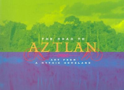 The road to Aztlan : art from a mythic homeland