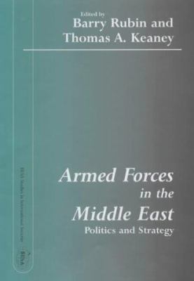 Armed forces in the Middle East : politics and strategy