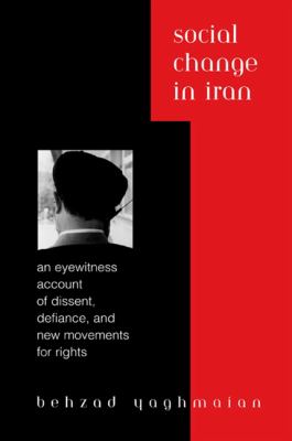 Social change in Iran : an eyewitness account of dissent, defiance, and new movements for rights