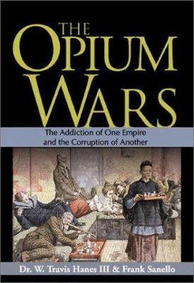 The opium wars : the addiction of one empire and the corruption of another