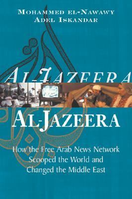 Al-Jazeera : how the free Arab news network scooped the world and changed the Middle East