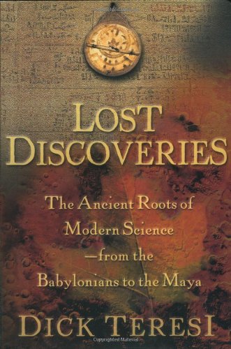 Lost discoveries : the ancient roots of modern science--from the Babylonians to the Maya