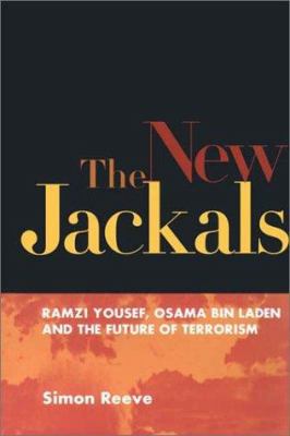 The new jackals : Ramzi Yousef, Osama Bin Laden and the future of terrorism