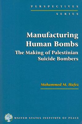 Manufacturing human bombs : the making of Palestinian suicide bombers