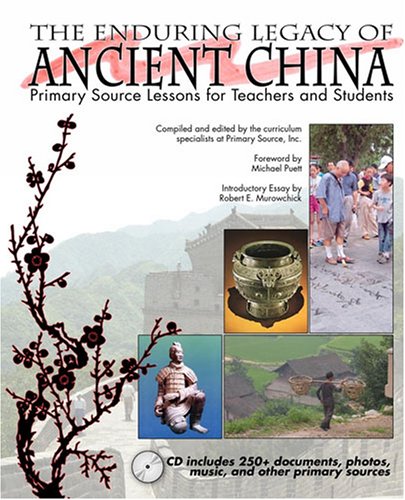 The enduring legacy of ancient China : primary source lessons for teachers and students