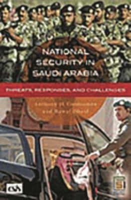 National security in Saudi Arabia : threats, responses, and challenges