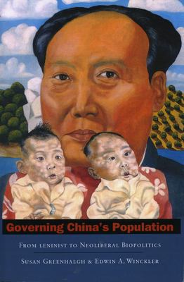 Governing China's population : from Leninist to neoliberal biopolitics