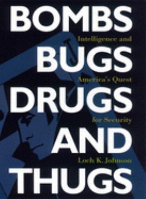Bombs, bugs, drugs, and thugs : intelligence and America's quest for security