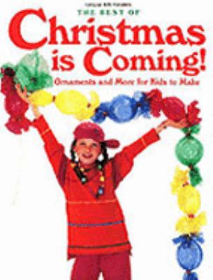 The best of Christmas is coming! : ornaments and more for kids to make