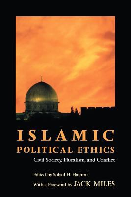 Islamic political ethics : civil society, pluralism, and conflict