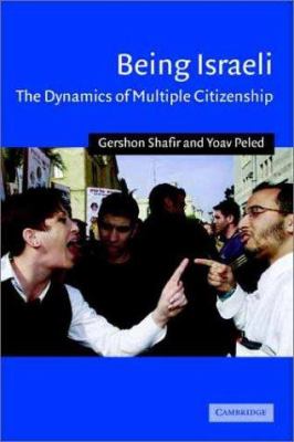 Being Israeli : the dynamics of multiple citizenship