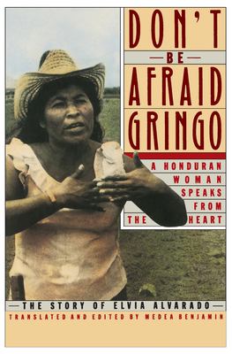 Don't be afraid, gringo : a Honduran woman speaks from the heart : the story of Elvia Alvarado