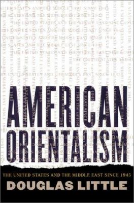 American orientalism : the United States and the Middle East since 1945