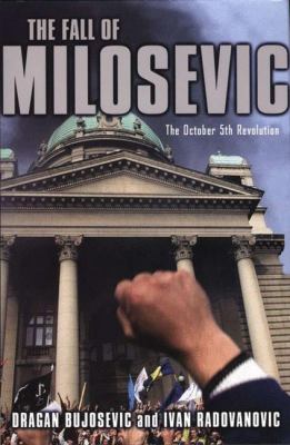 The fall of Milosevic : the October 5th revolution