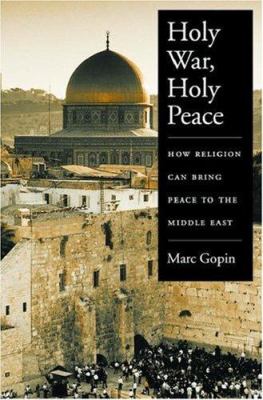 Holy war, holy peace : how religion can bring peace to the Middle East