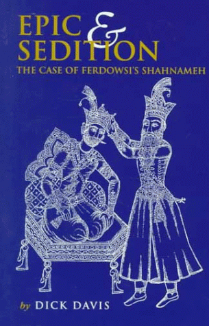 Epic & sedition : the case of Ferdowsi's Shāhnāmeh
