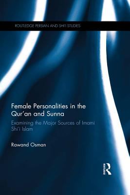 Female personalities in the Qur'an and Sunna : examining the major sources of Imami Shi'i Islam