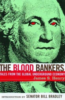 The blood bankers : tales from the global underground economy