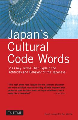 Japan's cultural code words : 233 key terms that explain the attitudes and behavior of the Japanese