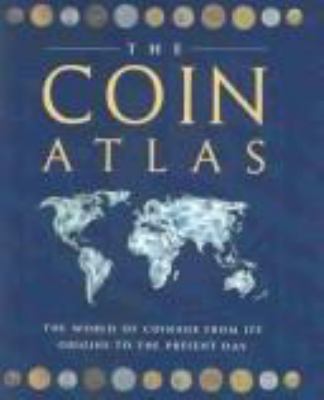 The coin atlas : a comprehensive view of the coins of the world throughout history