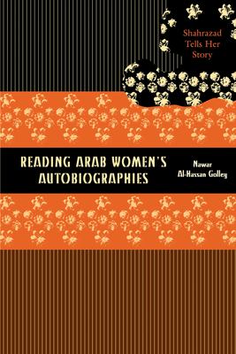 Reading Arab women's autobiographies : Shahrazad tells her story
